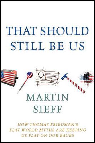 Cover image for That Should Still Be Us: How Thomas Friedman's Flat World Myths are Keeping Us Flat on Our Backs