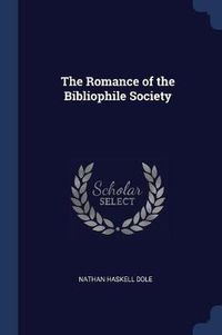 Cover image for The Romance of the Bibliophile Society