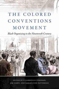 Cover image for The Colored Conventions Movement: Black Organizing in the Nineteenth Century