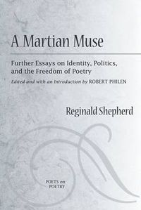 Cover image for A Martian Muse: Further Readings on Identity, Politics, and the Freedom of Poetry