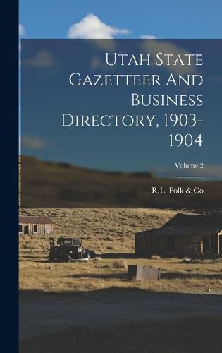 Cover image for Utah State Gazetteer And Business Directory, 1903-1904; Volume 2