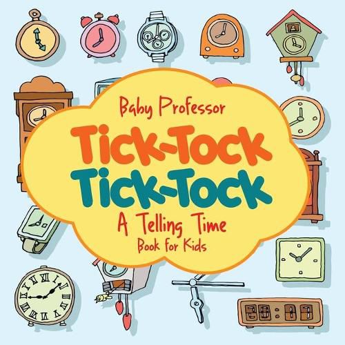 Cover image for Tick-Tock, Tick-Tock A Telling Time Book for Kids