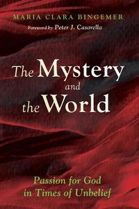 Cover image for The Mystery and the World: Passion for God in Times of Unbelief