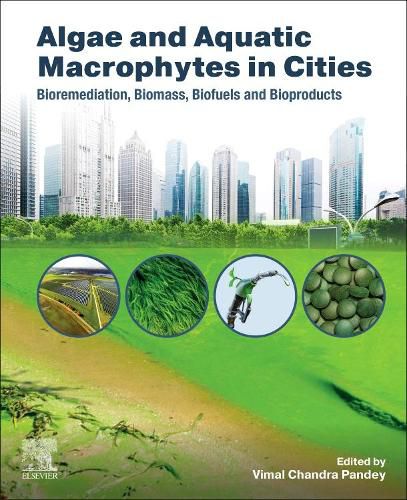 Cover image for Algae and Aquatic Macrophytes in Cities: Bioremediation, Biomass, Biofuels and Bioproducts