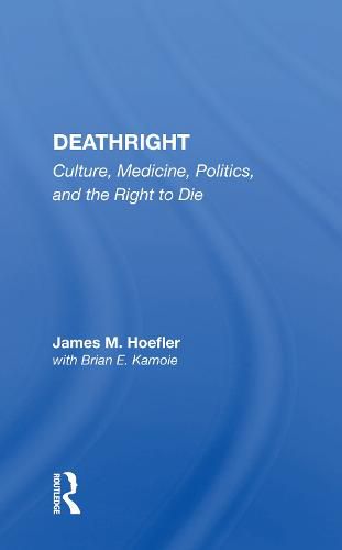 Cover image for Deathright: Culture, Medicine, Politics, and the Right to Die