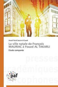 Cover image for La Ville Natale de Francois Mauriac A Fouad Al Takarli