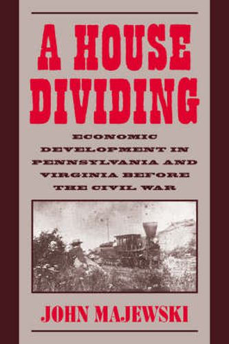 Cover image for A House Dividing: Economic Development in Pennsylvania and Virginia before the Civil War