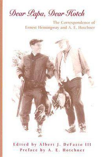 Dear Papa, Dear Hotch: The Correspondence of Ernest Hemingway and A. E. Hotchner