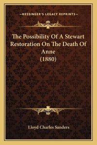 Cover image for The Possibility of a Stewart Restoration on the Death of Anne (1880)