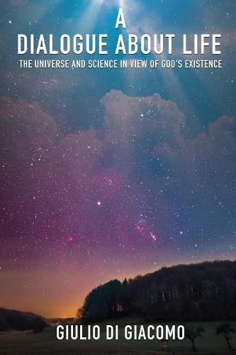 Cover image for A Dialogue About Life, the Universe and Science in View of God's Existence