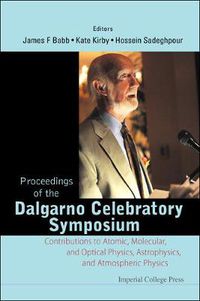 Cover image for Proceedings Of The Dalgarno Celebratory Symposium: Contributions To Atomic, Molecular, And Optical Physics, Astrophysics, And Atmospheric Physics