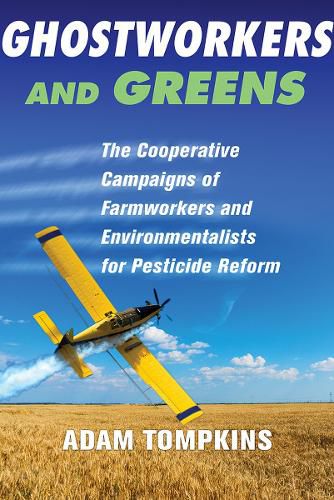 Cover image for Ghostworkers and Greens: The Cooperative Campaigns of Farmworkers and Environmentalists for Pesticide Reform