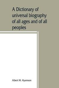 Cover image for A dictionary of universal biography of all ages and of all peoples