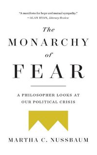 Cover image for The Monarchy of Fear: A Philosopher Looks at Our Political Crisis