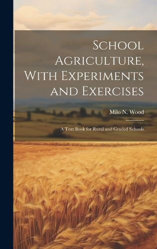 Cover image for School Agriculture, With Experiments and Exercises