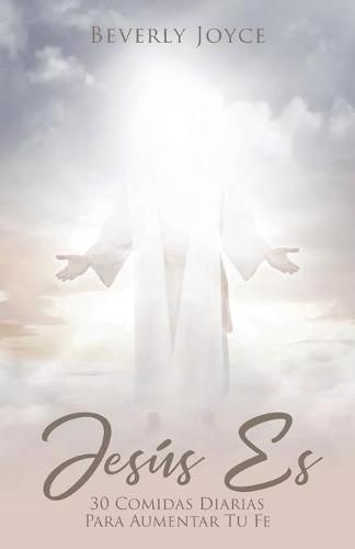 Cover image for Jesus Es: 30 Comidas espirituales para aumentar tu fe