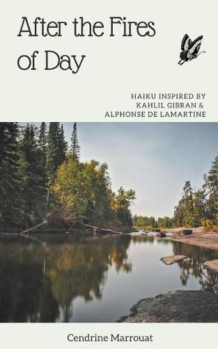 Cover image for After the Fires of Day: Haiku Inspired by Kahlil Gibran and Alphonse de Lamartine