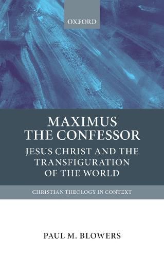 Maximus the Confessor: Jesus Christ and the Transfiguration of the World