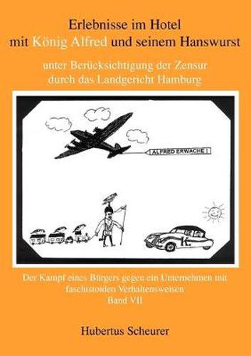 Cover image for Erlebnisse im Hotel mit Koenig Alfred und seinem Hanswurst Band VII: unter Berucksichtigung der Zensur durch das Landgericht Hamburg. Der Kampf eines Burgers gegen ein Unternehmen mit faschistoiden Verhaltensweisen