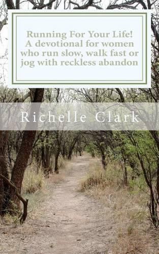 Cover image for Running For Your Life: A Devotional For Women Who Run Slow, Walk Fast Or Jog With Reckless Abandon