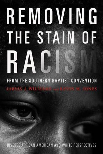 Cover image for Removing the Stain of Racism from the Southern Baptist Convention: Diverse African American and White Perspectives