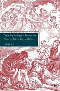 Cover image for Dreaming the English Renaissance: Politics and Desire in Court and Culture