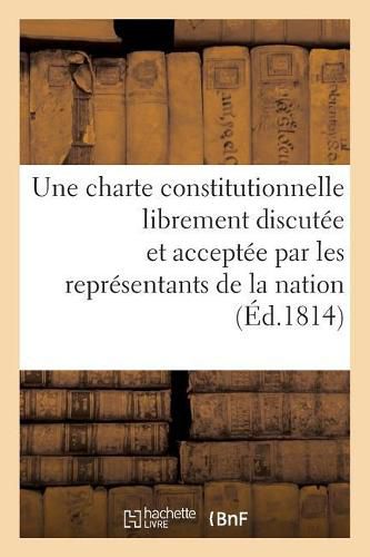 Cover image for Observations d'Un Ancien Depute Au Corps Legislatif Sur La Necessite d'Une Charte Constitutionnelle: Librement Discutee Et Acceptee Par Les Representants de la Nation