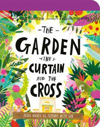 Cover image for The Garden, the Curtain, and the Cross Board Book: The True Story of Why Jesus Died and Rose Again