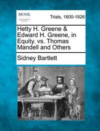 Cover image for Hetty H. Greene & Edward H. Greene, in Equity. vs. Thomas Mandell and Others