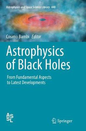 Cover image for Astrophysics of Black Holes: From Fundamental Aspects to Latest Developments