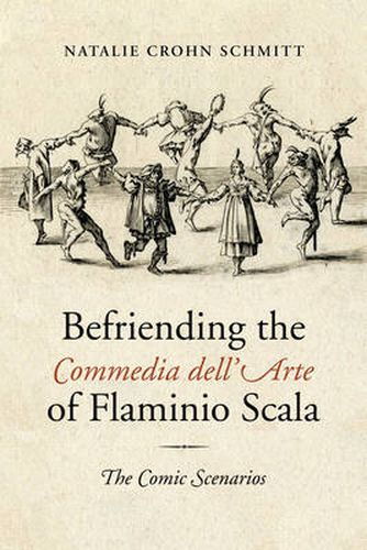 Cover image for Befriending the Commedia dell'Arte of Flaminio Scala: The Comic Scenarios