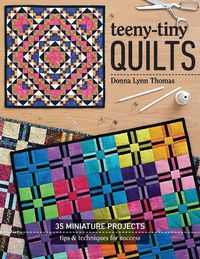 Cover image for Teeny-Tiny Quilts: 35 Miniature Projects - Tips & Techniques for Success