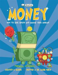 Cover image for Basher Money: How to Save, Spend and Manage Your Moolah!