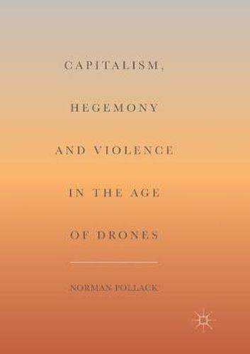 Cover image for Capitalism, Hegemony and Violence in the Age of Drones