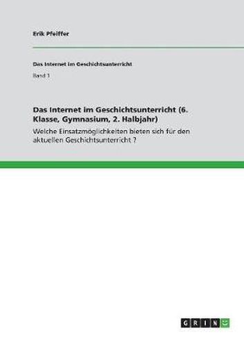 Cover image for Das Internet Im Geschichtsunterricht (6. Klasse, Gymnasium, 2. Halbjahr)