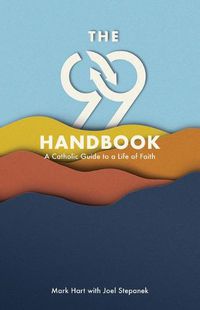 Cover image for The 99 Handbook: A Catholic Guide to a Life of Faith