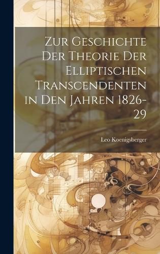 Cover image for Zur Geschichte Der Theorie Der Elliptischen Transcendenten in Den Jahren 1826-29