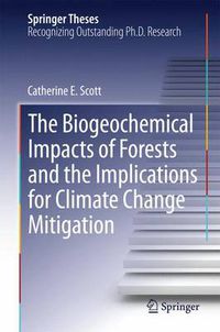 Cover image for The Biogeochemical Impacts of Forests and the Implications for Climate Change Mitigation