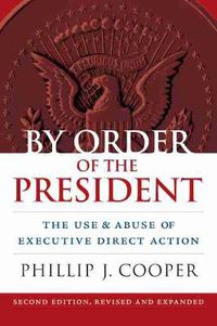 Cover image for By Order of the President: The Use and Abuse of Executive Direct Action