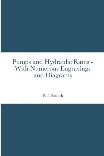 Cover image for Pumps and Hydraulic Rams - With Numerous Engravings and Diagrams