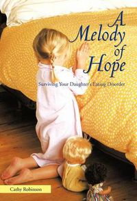 Cover image for A Melody of Hope: Surviving Your Daughter's Eating Disorder
