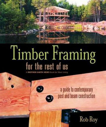 Cover image for Timber Framing for the Rest of Us: A Guide to Contemporary Post and Beam Construction