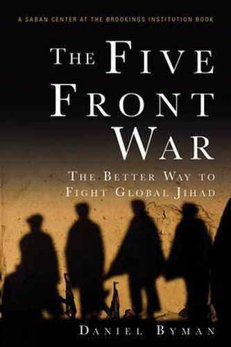 Cover image for The Five Front War: The Better Way to Fight Global Jihad