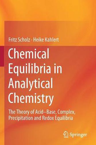Cover image for Chemical Equilibria in Analytical Chemistry: The Theory of Acid-Base, Complex, Precipitation and Redox Equilibria