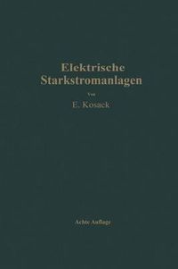 Cover image for Elektrische Starkstromanlagen: Maschinen, Apparate, Schaltungen, Betrieb Kurzgefasstes Hilfsbuch Fur Ingenieure Und Techniker Sowie Zum Gebrauch an Technischen Lehranstalten