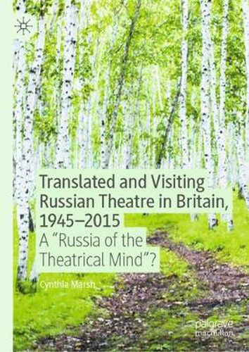 Cover image for Translated and Visiting Russian Theatre in Britain, 1945-2015: A  Russia of the Theatrical Mind ?