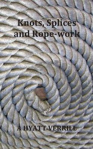 Cover image for Knots, Splices and Rope-Work (Fully Illustrated)