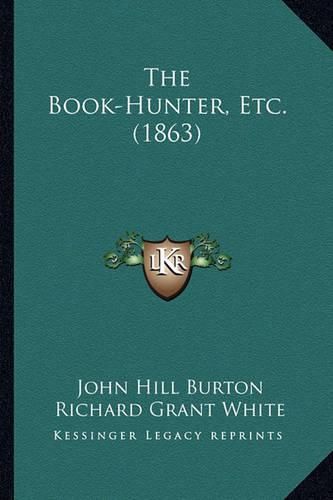 The Book-Hunter, Etc. (1863) the Book-Hunter, Etc. (1863)