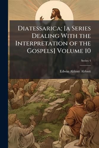 Cover image for Diatessarica; [A Series Dealing with the Interpretation of the Gospels]