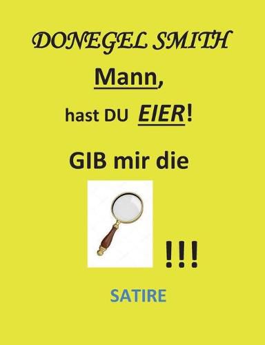 Cover image for Mann, hast Du Eier!: Gib mir die Lupe!